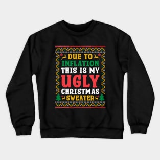 Due to Inflation This Is My Ugly Christmas Sweater Crewneck Sweatshirt